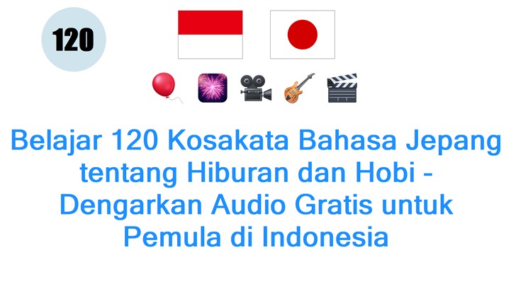 Belajar 120 Kosakata Bahasa Jepang tentang Hiburan dan Hobi - Dengarkan Audio Gratis untuk Pemula di Indonesia